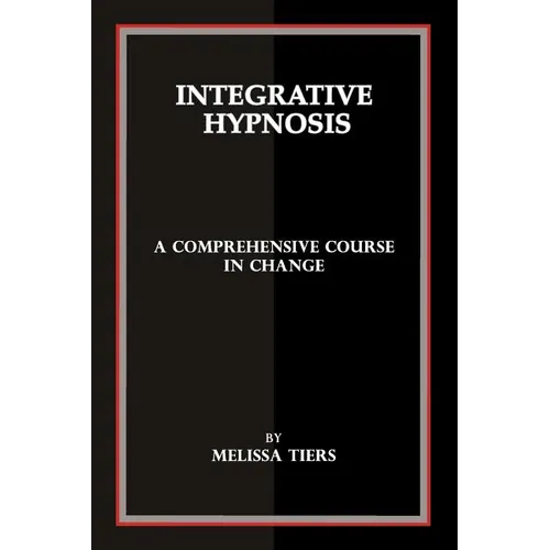 Integrative Hypnosis: A Comprehensive Course in Change - Paperback