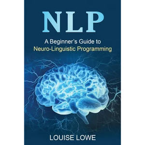 Nlp: A Beginner's Guide to Neuro-Linguistic Programming - Paperback
