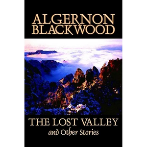 The Lost Valley and Other Stories by Algernon Blackwood, Fiction, Fantasy, Horror, Classics - Hardcover