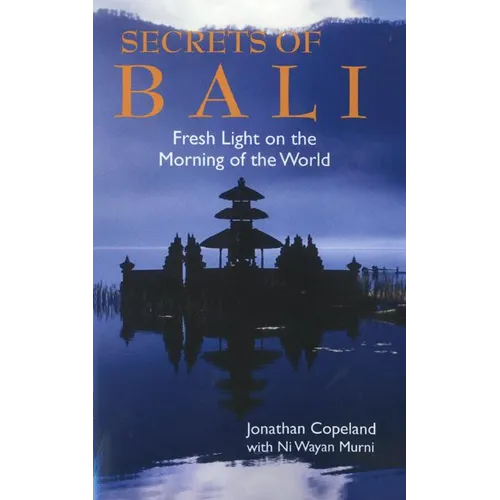 Secrets of Bali: Fresh Light on the Morning of the World - Paperback