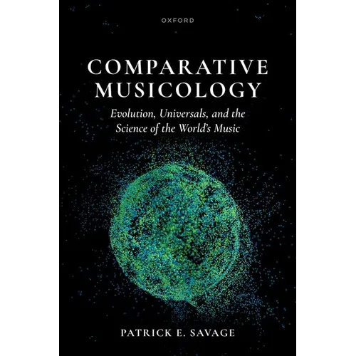 Comparative Musicology: Evolution, Universals, and the Science of the World's Music - Hardcover