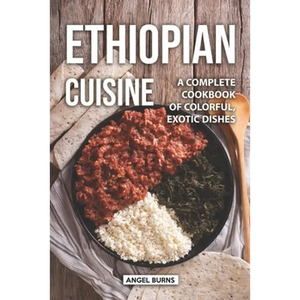 Ethiopian Cuisine: A Complete Cookbook of Colorful, Exotic Dishes - Paperback