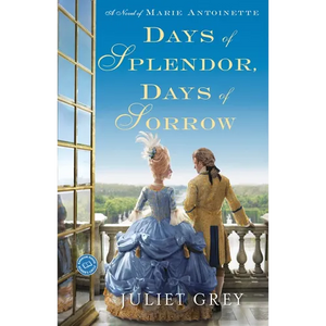 Days of Splendor, Days of Sorrow: A Novel of Marie Antoinette - Paperback