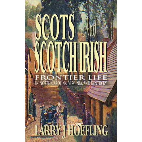 Scots and Scotch Irish: Frontier Life in North Carolina, Virginia, and Kentucky - Paperback