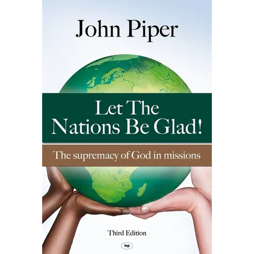 Let the Nations be Glad: The Supremacy Of God In Missions - Paperback