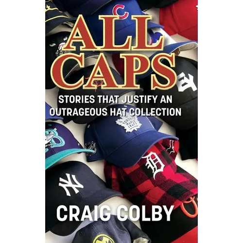 All Caps: Stories That Justify an Outrageous Hat Collection - Hardcover