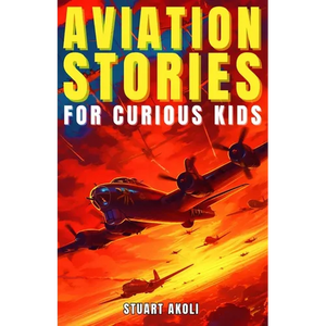 Aviation Stories for Curious Kids: Explore the Fascinating Tales of Airplanes, Pioneer Pilots, and Flight Mysteries! - Paperback