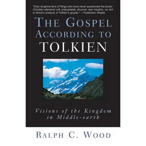 The Gospel According to Tolkien: Visions of the Kingdom in Middle-Earth - Paperback