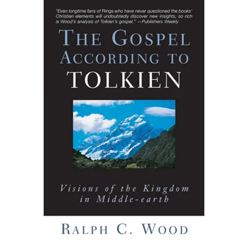 The Gospel According to Tolkien: Visions of the Kingdom in Middle-Earth - Paperback