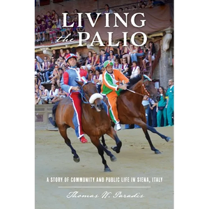 Living the Palio: A Story of Community and Public Life in Siena, Italy - Paperback