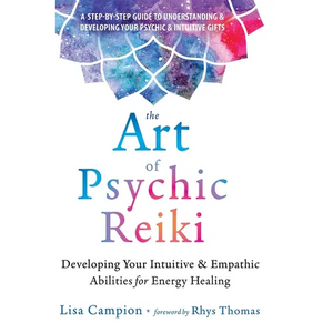 The Art of Psychic Reiki: Developing Your Intuitive and Empathic Abilities for Energy Healing - Hardcover