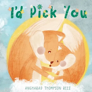 I'd Pick You: A heartwarming Mother's Day tale sharing the special bond between mother and child - Paperback