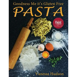 Goodness Me it's Gluten Free PASTA: 24 Shapes - 18 Flavours - 100 Recipes - Pasta Making Basics and Beyond. - Paperback