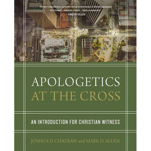 Apologetics at the Cross: An Introduction for Christian Witness - Hardcover