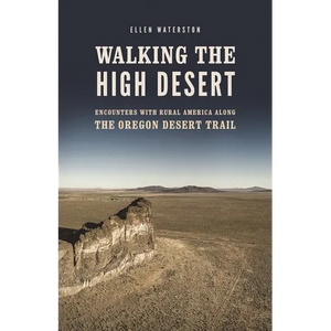 Walking the High Desert: Encounters with Rural America Along the Oregon Desert Trail - Paperback