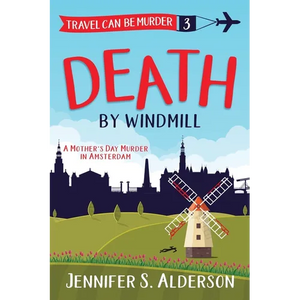 Death by Windmill: A Mother's Day Murder in Amsterdam - Paperback