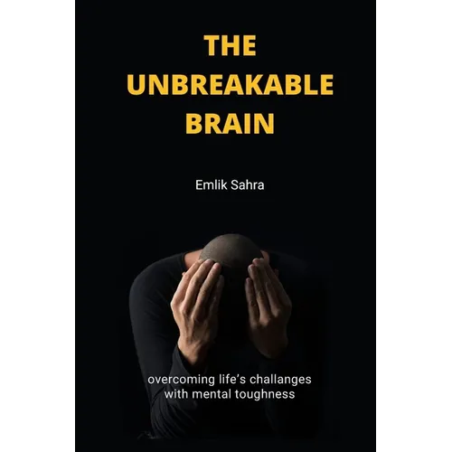 The Unbreakable Brain: Overcoming Life's Challenges with Mental Toughness - Paperback