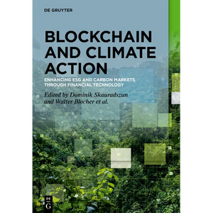 Blockchain and Climate Action: Enhancing Esg and Carbon Markets Through Financial Technology - Hardcover