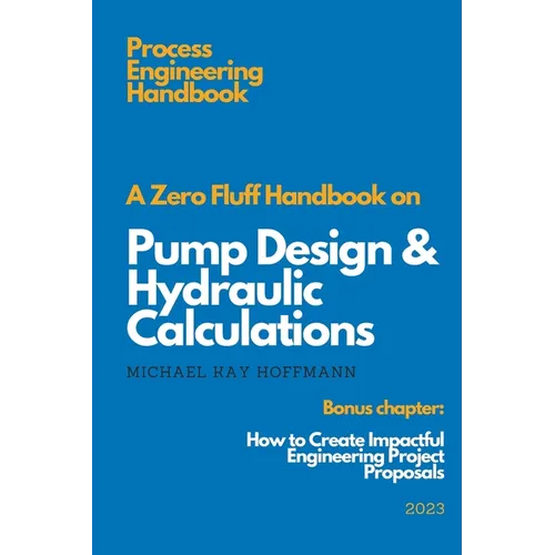 A Zero Fluff Handbook on Pump Design & Hydraulic Calculations - Paperback