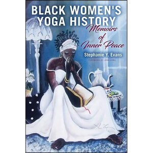 Black Women's Yoga History: Memoirs of Inner Peace - Paperback
