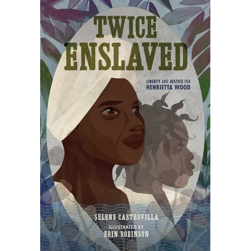 Twice Enslaved: Liberty and Justice for Henrietta Wood - Hardcover