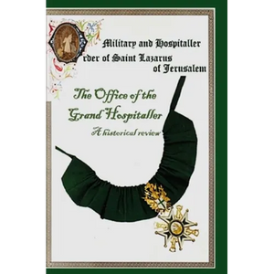 The Military & Hospital Order of St Lazarus of Jerusalem: The Office of the Grand Hospitaller: A historical review - Hardcover