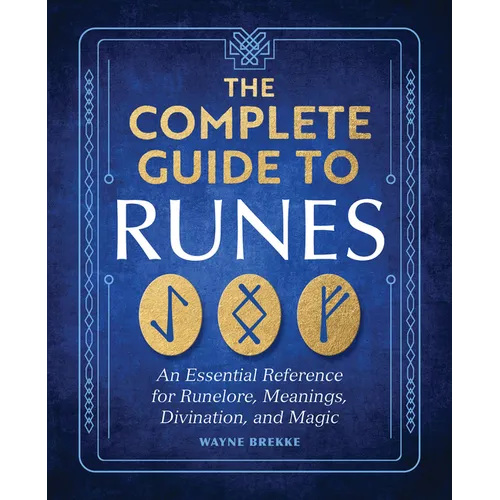 The Complete Guide to Runes: An Essential Reference for Runelore, Meanings, Divination, and Magic - Paperback