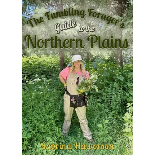 The Fumbling Forager's Guide to the Northern Plains - Paperback