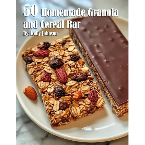 50 Homemade Granola and Cereal Bars Recipes - Paperback