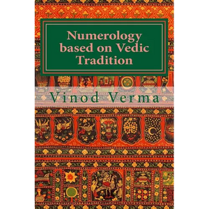 Numerology based on Vedic Tradition: Learning to make a Karmic Horoscope and benefit from it to do the appropriate Present Karma for inner Peace and H - Paperback