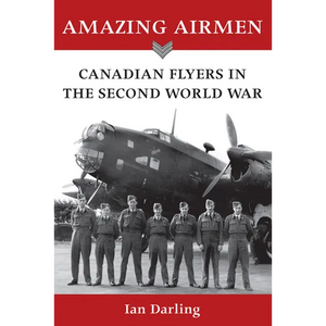 Amazing Airmen: Canadian Flyers in the Second World War - Paperback
