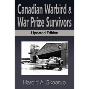 Canadian Warbird Survivors: A Handbook on Where to Find Them - Paperback