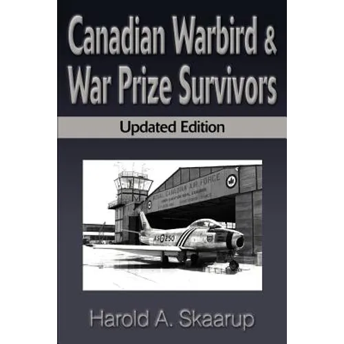 Canadian Warbird Survivors: A Handbook on Where to Find Them - Paperback