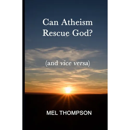 Can Atheism Rescue God?: (and vice versa) - Paperback