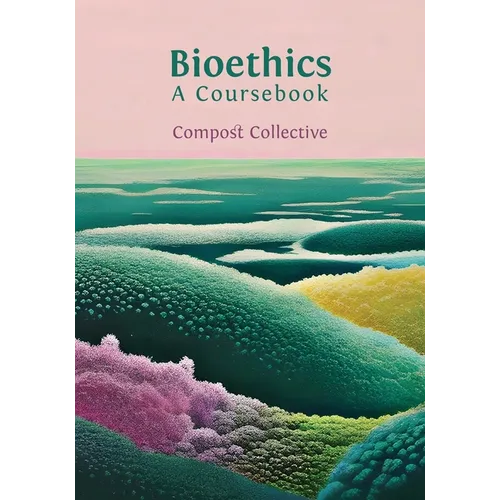 Bioethics: A Coursebook - Paperback