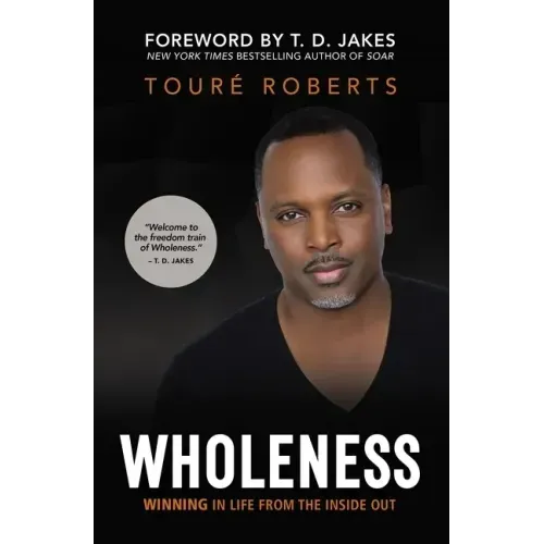 Wholeness: Winning in Life from the Inside Out - Paperback