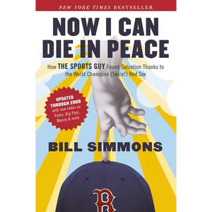 Now I Can Die in Peace: How The Sports Guy Found Salvation Thanks to the World Champion (Twice!) Red Sox - Paperback