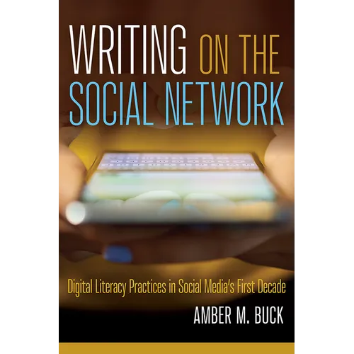 Writing on the Social Network: Digital Literacy Practices in Social Media's First Decade - Paperback