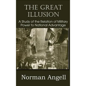 The Great Illusion A Study of the Relation of Military Power to National Advantage - Hardcover