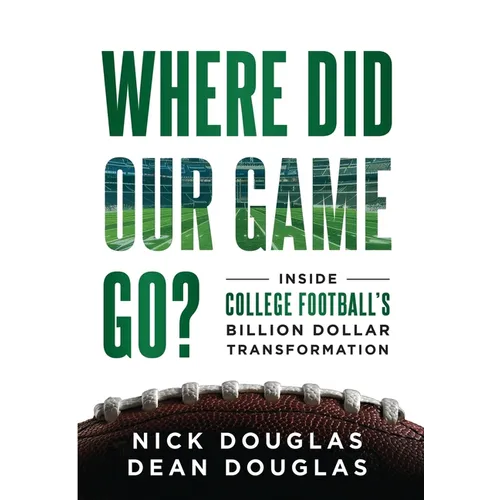 Where Did Our Game Go?: Inside College Football's Billion-Dollar Transformation - Hardcover