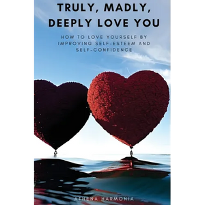 Truly, Madly, Deeply Love You: How to Love Yourself by Improving Self Esteem and Self Confidence - Paperback