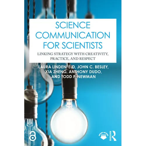 Science Communication for Scientists: Linking Strategy with Creativity, Practice, and Respect - Paperback