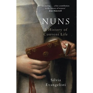 Nuns: A History of Convent Life - Paperback
