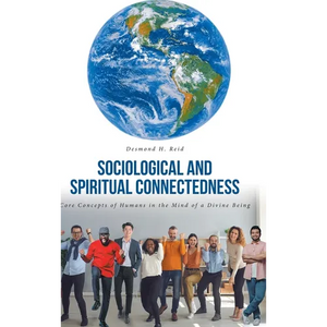 Sociological and Spiritual Connectedness: Core Concepts of Humans in the Mind of a Divine Being - Hardcover