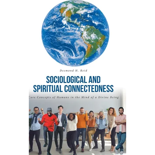 Sociological and Spiritual Connectedness: Core Concepts of Humans in the Mind of a Divine Being - Hardcover