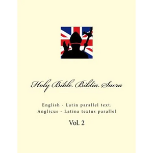 Holy Bible. Biblia Sacra: English - Latin Parallel Text. Anglicus - Latina Textus Parallel - Paperback
