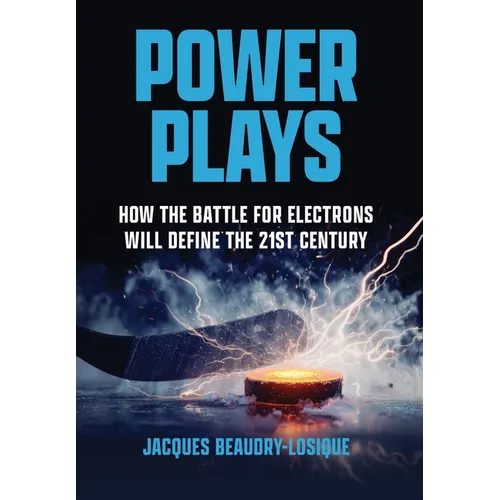 Power Plays: How the Battle for Electrons Will Define the 21st Century - Hardcover