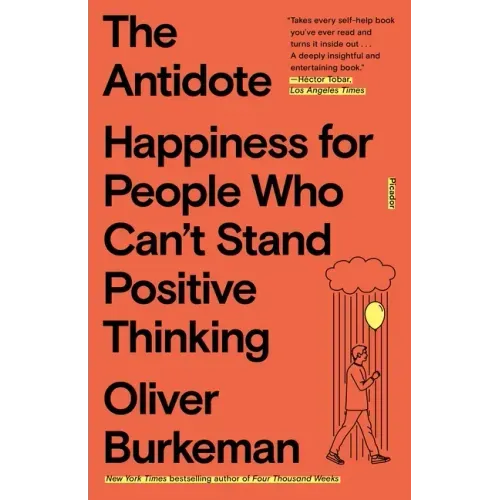 The Antidote: Happiness for People Who Can't Stand Positive Thinking - Paperback