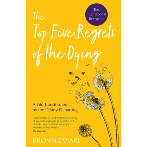 Top Five Regrets of the Dying: A Life Transformed by the Dearly Departing - Paperback