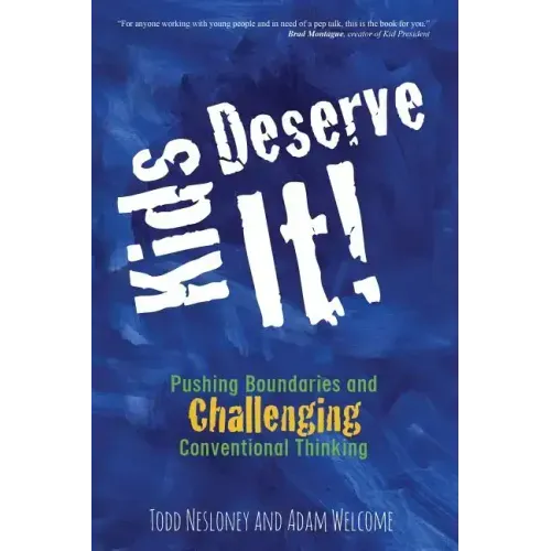 Kids Deserve It! Pushing Boundaries and Challenging Conventional Thinking - Paperback